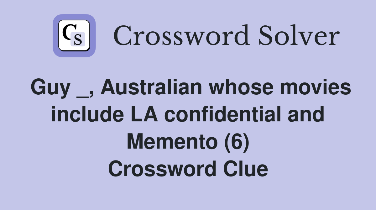 Guy Australian whose movies include LA confidential and Memento (6